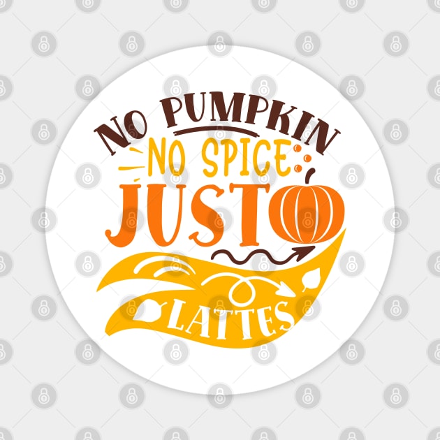 No pumpkin no spice just lattes Magnet by DrollDrifter